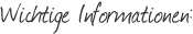 Wichtige Informationen Wichtige Informationen